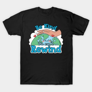 Be Kind we cant rewind T-Shirt